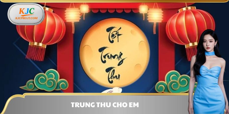 Trung Thu Cho Em - Sự Kiện Ưu Đãi Siêu Hấp Dẫn Tại Liên Minh